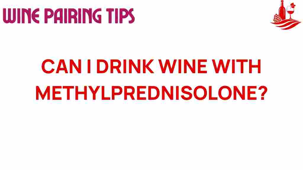 can-i-drink-wine-with-methylprednisolone