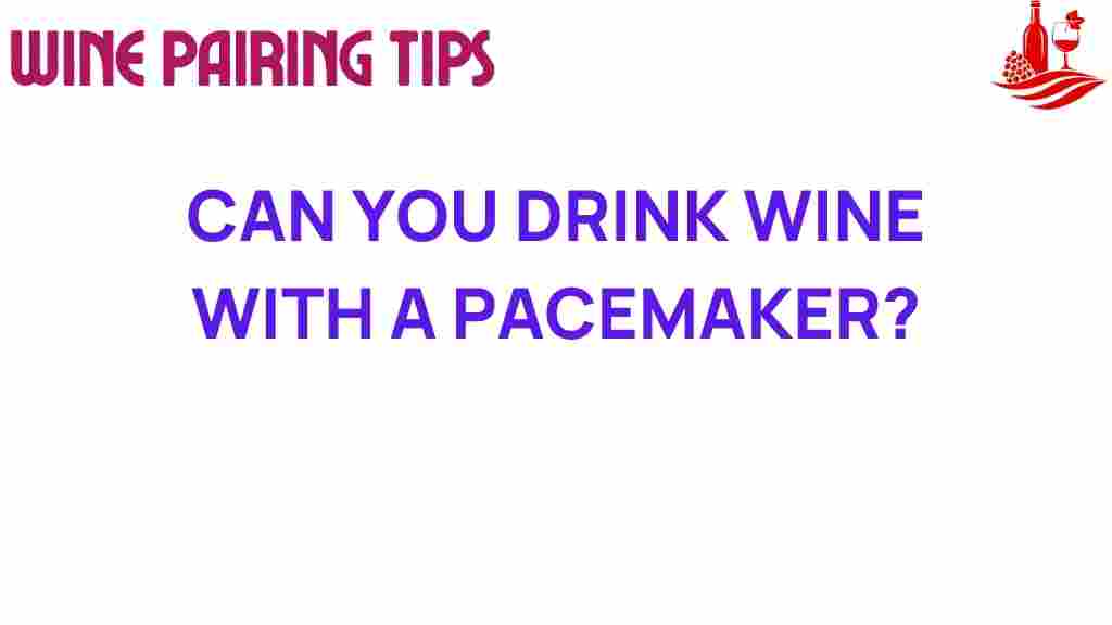 can-you-drink-wine-with-a-pacemaker