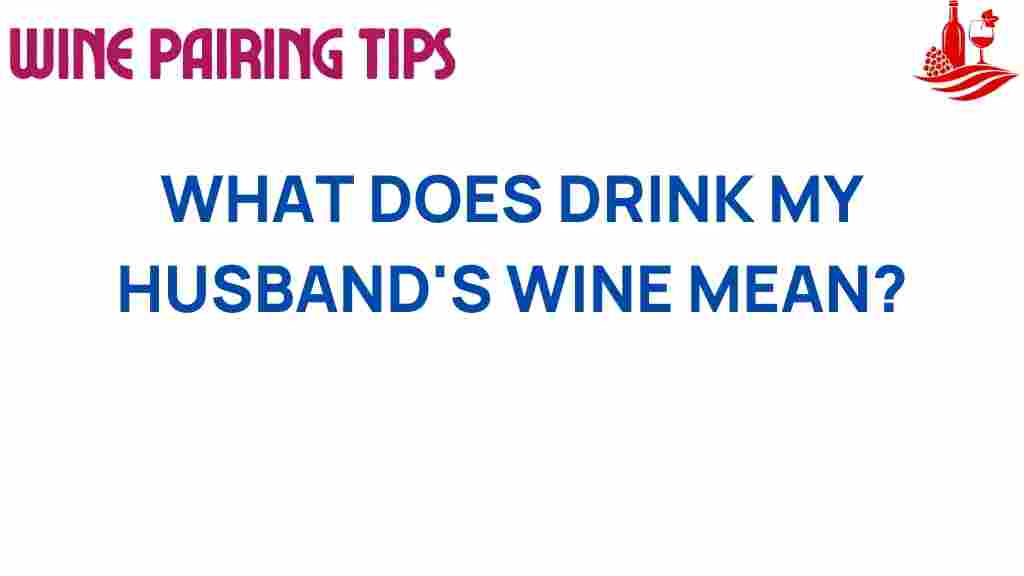 drink-my-husbands-wine-meaning