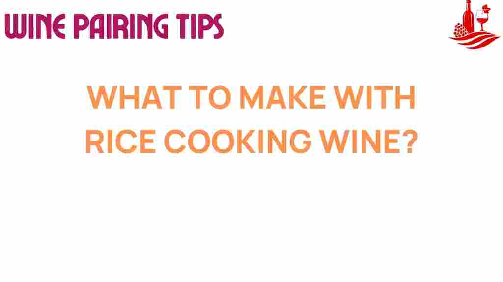 what-to-make-with-rice-cooking-wine